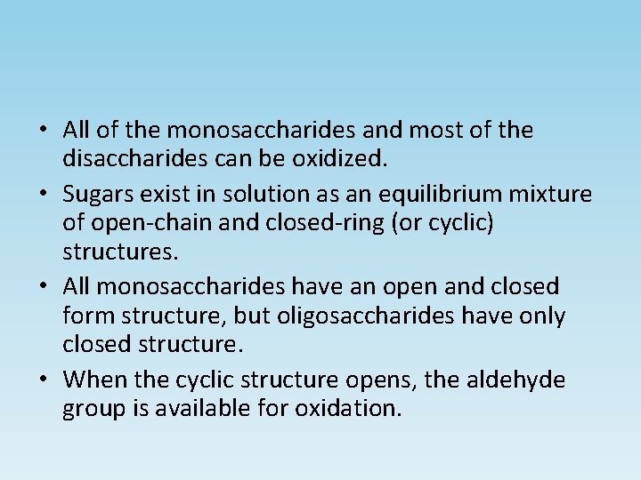  • All of the monosaccharides and most of the disaccharides can be oxidized.
