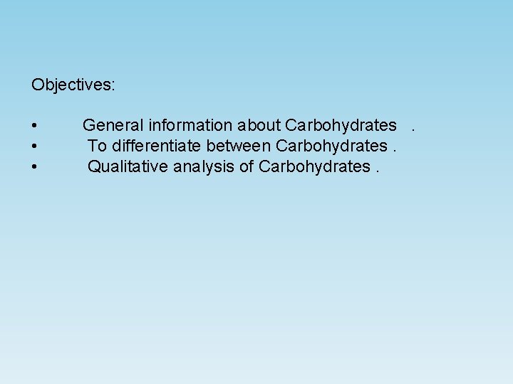 Objectives: • • • General information about Carbohydrates. To differentiate between Carbohydrates. Qualitative analysis