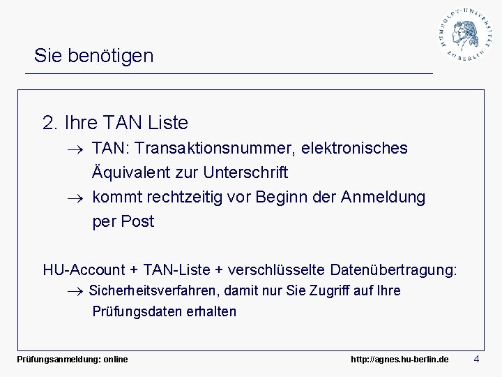 Sie benötigen 2. Ihre TAN Liste TAN: Transaktionsnummer, elektronisches Äquivalent zur Unterschrift kommt rechtzeitig