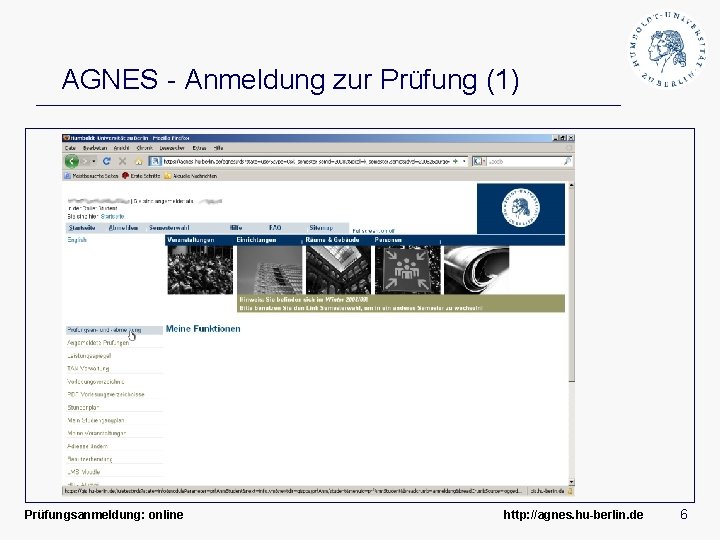 AGNES - Anmeldung zur Prüfung (1) Prüfungsanmeldung: online http: //agnes. hu-berlin. de 6 