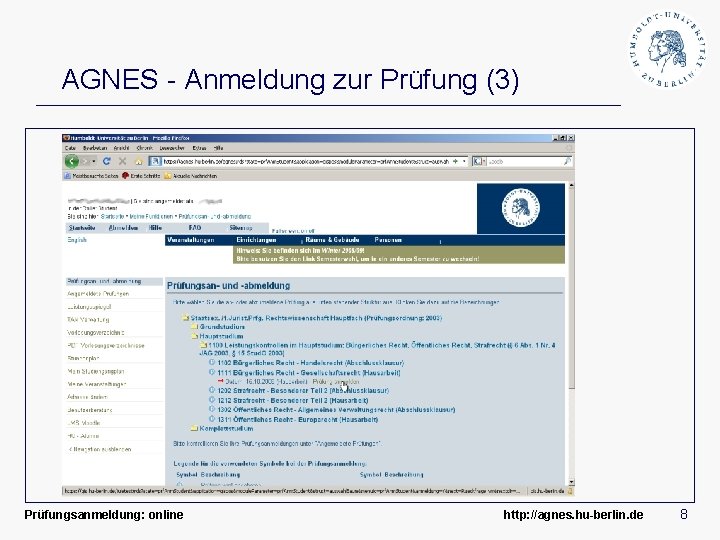 AGNES - Anmeldung zur Prüfung (3) Prüfungsanmeldung: online http: //agnes. hu-berlin. de 8 