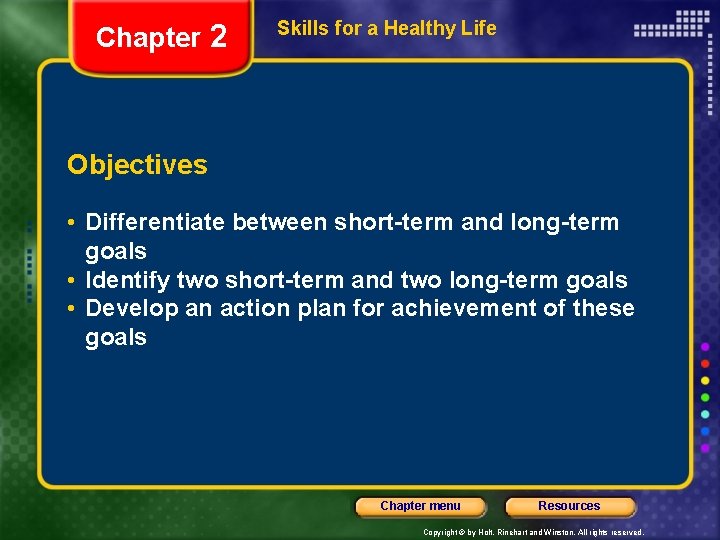 Chapter 2 Skills for a Healthy Life Objectives • Differentiate between short-term and long-term