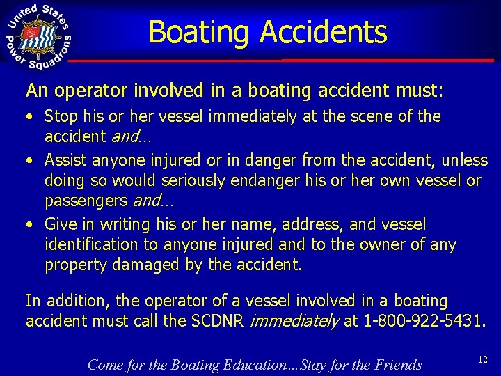 Boating Accidents An operator involved in a boating accident must: • Stop his or