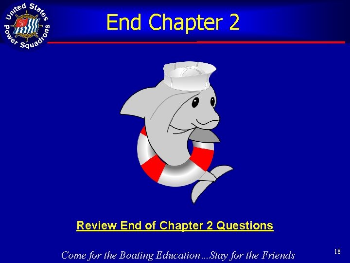 End Chapter 2 Review End of Chapter 2 Questions Come for the Boating Education…Stay