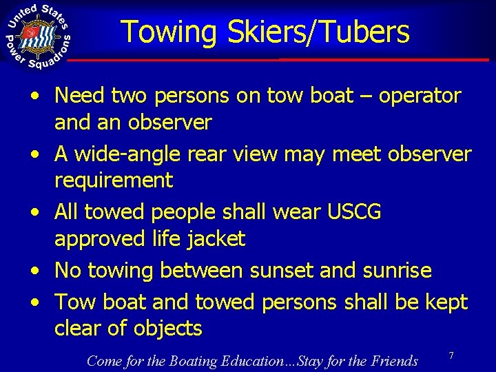 Towing Skiers/Tubers • Need two persons on tow boat – operator and an observer