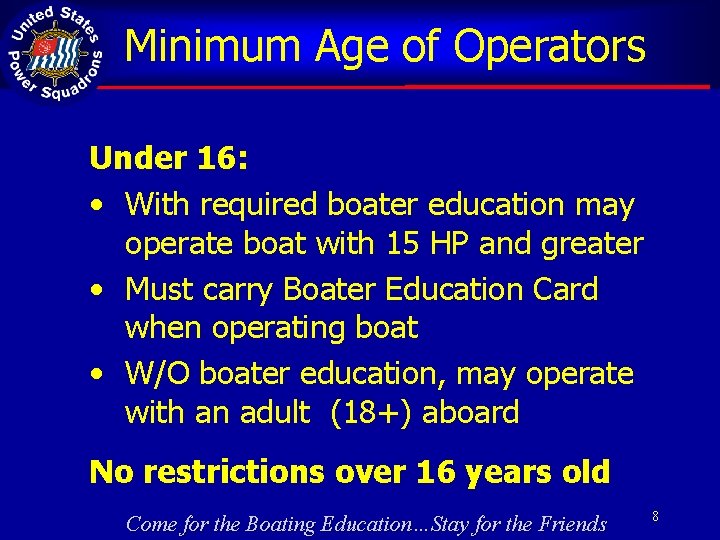 Minimum Age of Operators Under 16: • With required boater education may operate boat