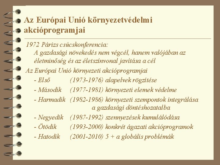 Az Európai Unió környezetvédelmi akcióprogramjai 1972 Párizs csúcskonferencia: A gazdasági növekedés nem végcél, hanem