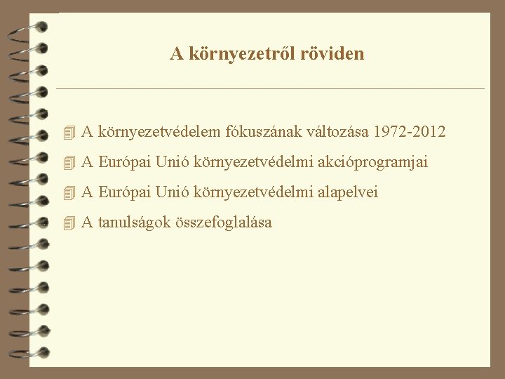 A környezetről röviden 4 A környezetvédelem fókuszának változása 1972 -2012 4 A Európai Unió