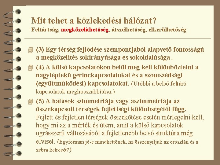 Mit tehet a közlekedési hálózat? Feltártság, megközelíthetőség, átszelhetőség, elkerülhetőség 4 (3) Egy térség fejlődése