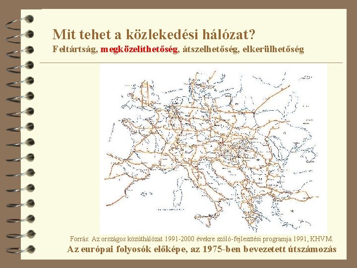 Mit tehet a közlekedési hálózat? Feltártság, megközelíthetőség, átszelhetőség, elkerülhetőség Forrás: Az országos közúthálózat 1991