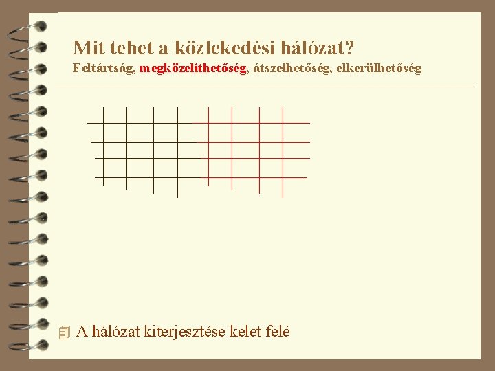 Mit tehet a közlekedési hálózat? Feltártság, megközelíthetőség, átszelhetőség, elkerülhetőség 4 A hálózat kiterjesztése kelet