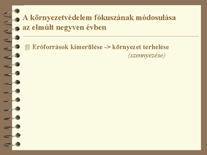 A környezetvédelem fókuszának módosulása az elmúlt negyven évben 4 Erőforrások kimerülése -> környezet terhelése