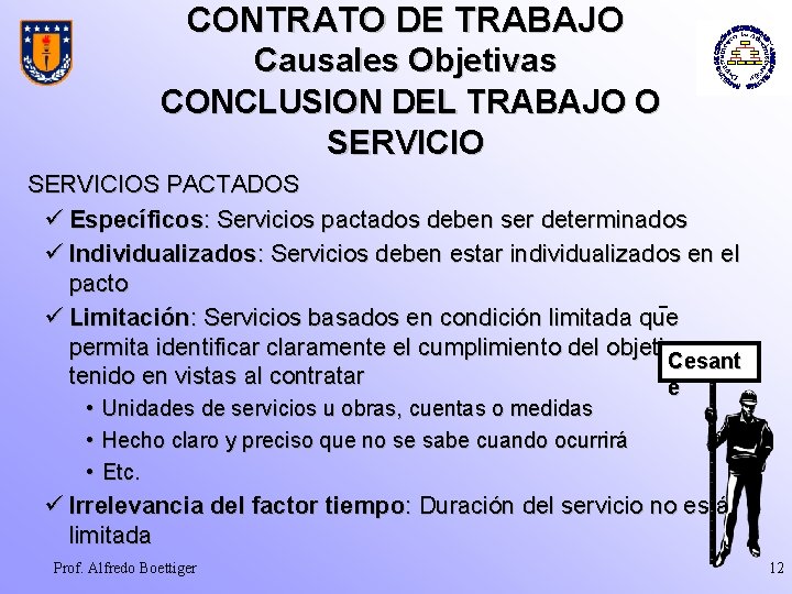 CONTRATO DE TRABAJO Causales Objetivas CONCLUSION DEL TRABAJO O SERVICIOS PACTADOS ü Específicos: Servicios