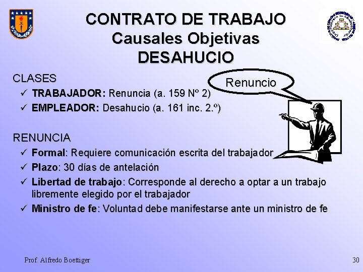 CONTRATO DE TRABAJO Causales Objetivas DESAHUCIO CLASES ü TRABAJADOR: Renuncia (a. 159 Nº 2)