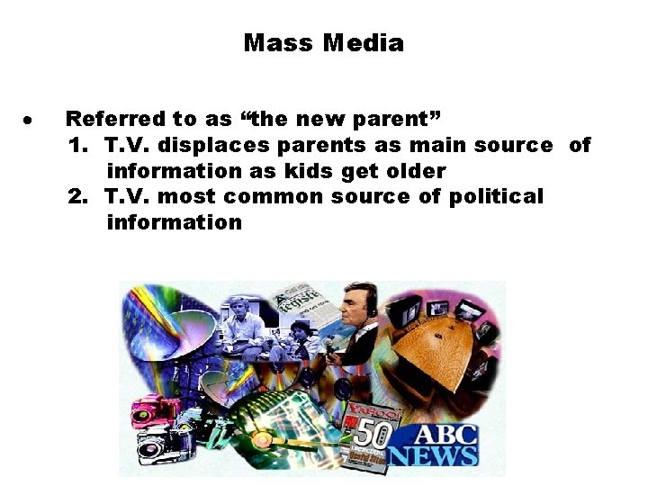 Mass Media · Referred to as “the new parent” 1. T. V. displaces parents