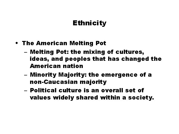 Ethnicity • The American Melting Pot – Melting Pot: the mixing of cultures, ideas,