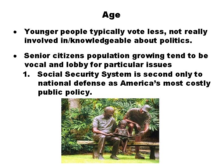 Age · Younger people typically vote less, not really involved in/knowledgeable about politics. ·