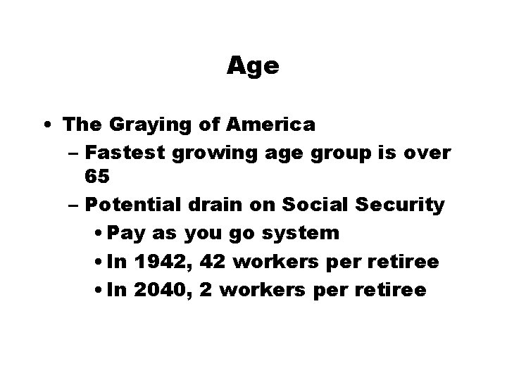 Age • The Graying of America – Fastest growing age group is over 65