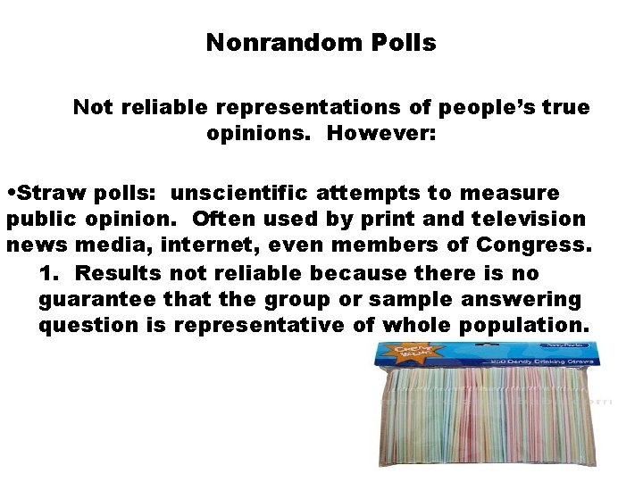 Nonrandom Polls Not reliable representations of people’s true opinions. However: • Straw polls: unscientific
