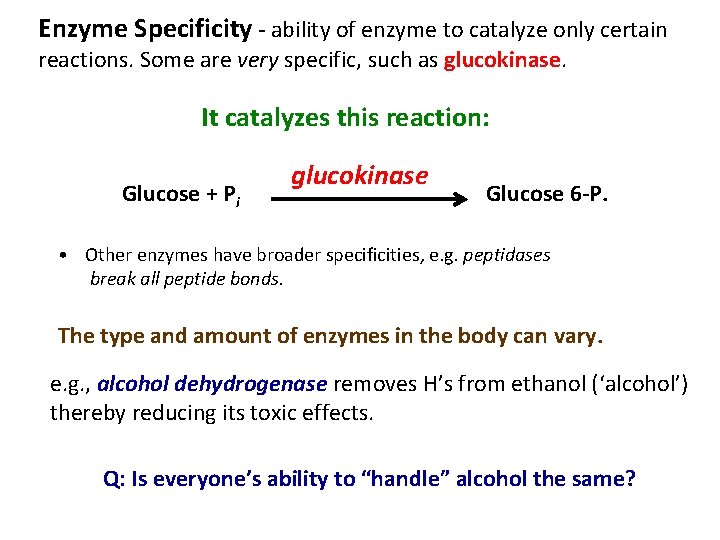 Enzyme Specificity - ability of enzyme to catalyze only certain reactions. Some are very