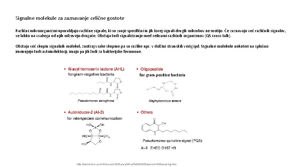Signalne molekule za zaznavanje celične gostote Različni mikroorganizmi uporabljajo različne signale, ki so zanje