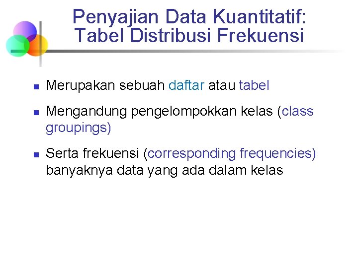 Penyajian Data Kuantitatif: Tabel Distribusi Frekuensi n n n Merupakan sebuah daftar atau tabel