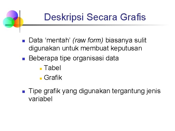 Deskripsi Secara Grafis n n n Data ‘mentah’ (raw form) biasanya sulit digunakan untuk