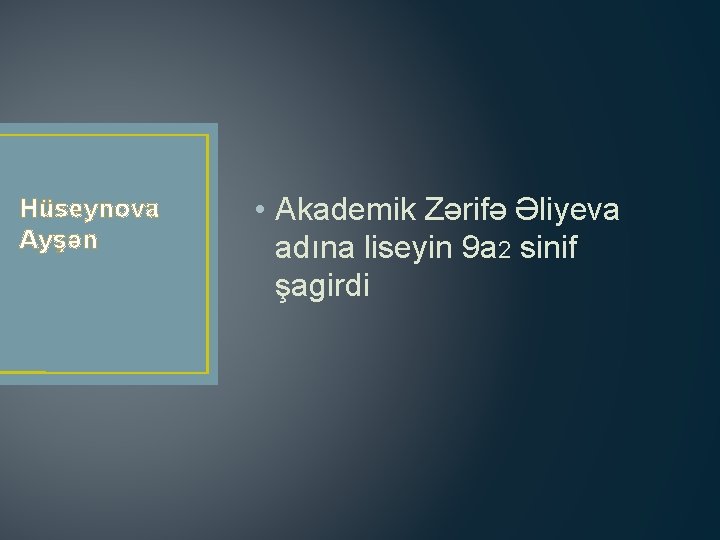 Hüseynova Ayşən • Akademik Zərifə Əliyeva adına liseyin 9 a 2 sinif şagirdi 