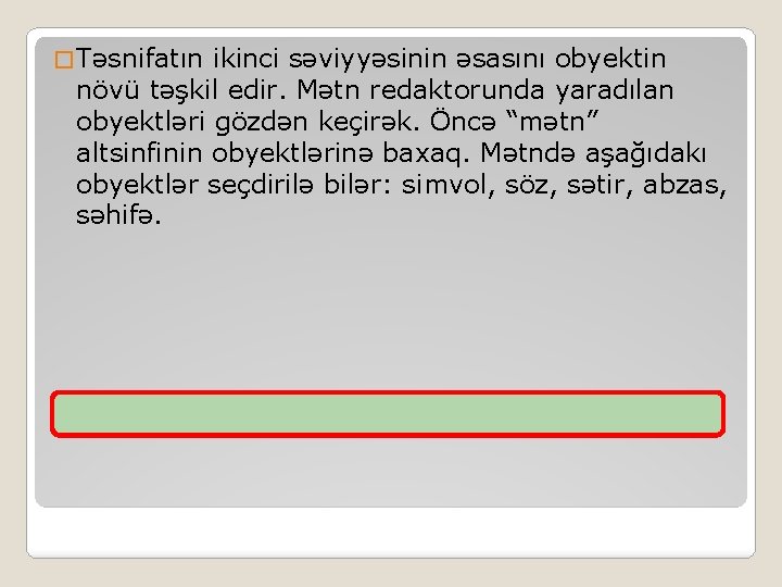 � Təsnifatın ikinci səviyyəsinin əsasını obyektin növü təşkil edir. Mətn redaktorunda yaradılan obyektləri gözdən