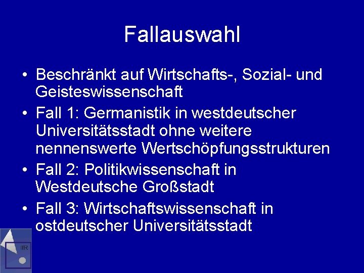 Fallauswahl • Beschränkt auf Wirtschafts-, Sozial- und Geisteswissenschaft • Fall 1: Germanistik in westdeutscher