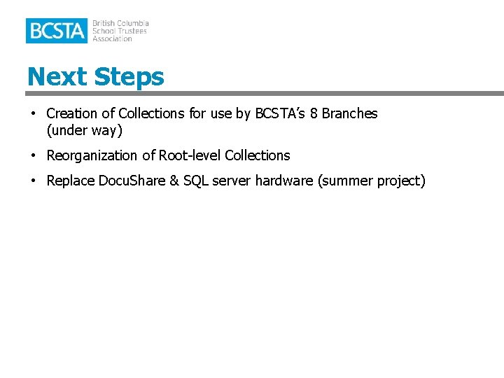 Next Steps • Creation of Collections for use by BCSTA’s 8 Branches (under way)