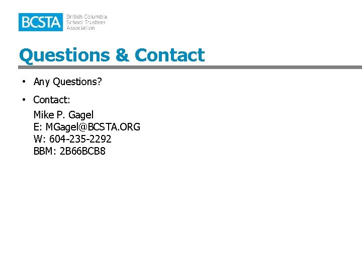 Questions & Contact • Any Questions? • Contact: Mike P. Gagel E: MGagel@BCSTA. ORG