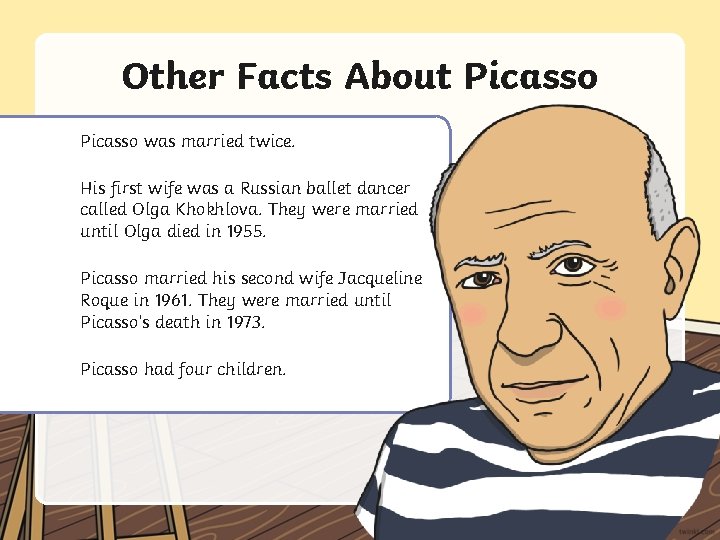 Other Facts About Picasso was married twice. His first wife was a Russian ballet