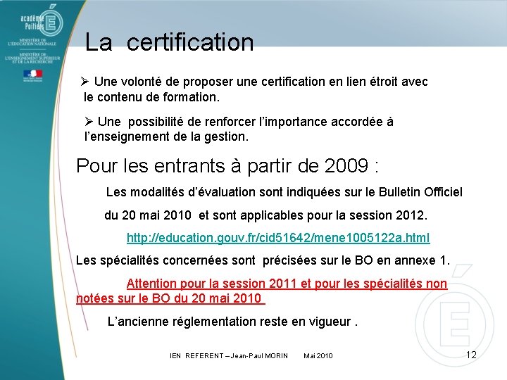 La certification Ø Une volonté de proposer une certification en lien étroit avec le