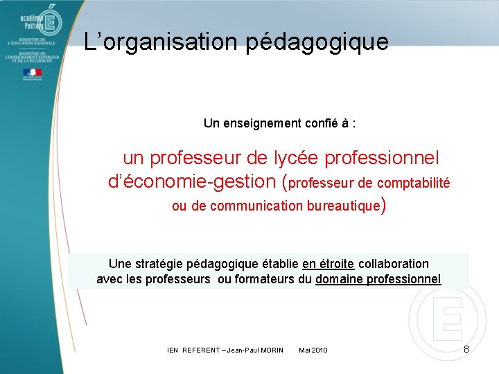 L’organisation pédagogique Un enseignement confié à : un professeur de lycée professionnel d’économie-gestion (professeur