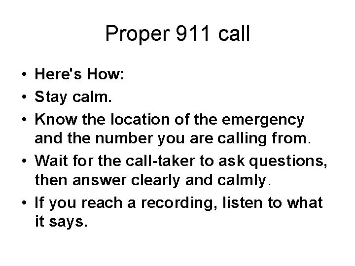Proper 911 call • Here's How: • Stay calm. • Know the location of
