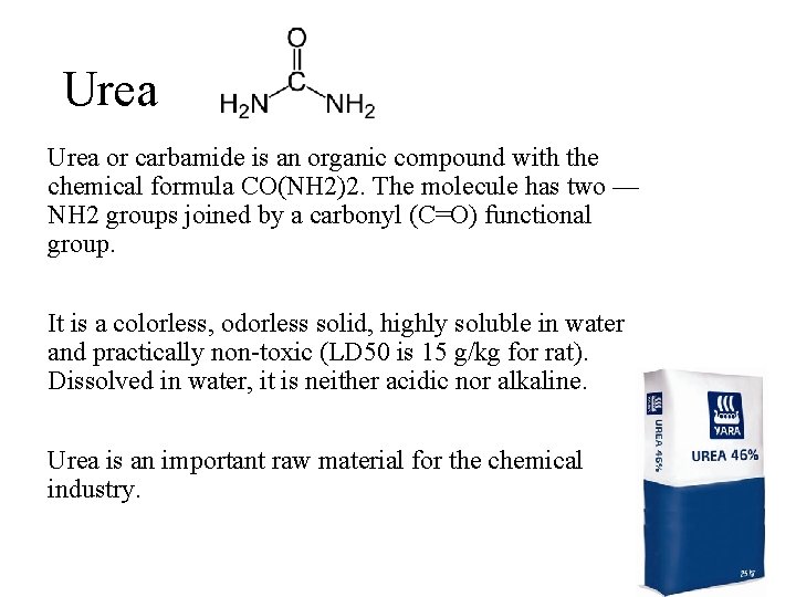 Urea or carbamide is an organic compound with the chemical formula CO(NH 2)2. The