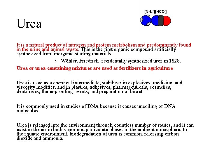 Urea It is a natural product of nitrogen and protein metabolism and predominantly found