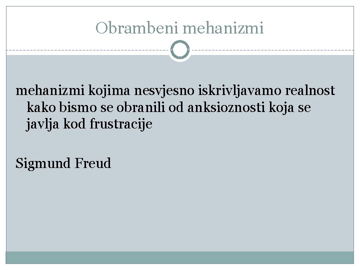 Obrambeni mehanizmi kojima nesvjesno iskrivljavamo realnost kako bismo se obranili od anksioznosti koja se