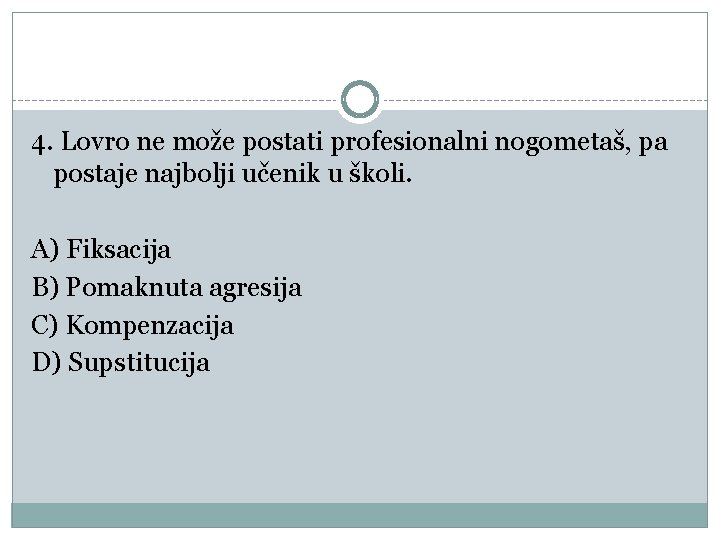 4. Lovro ne može postati profesionalni nogometaš, pa postaje najbolji učenik u školi. A)
