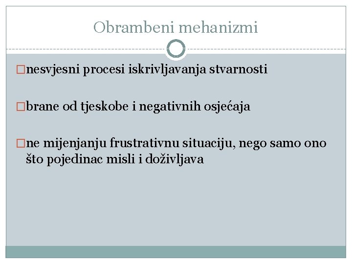 Obrambeni mehanizmi �nesvjesni procesi iskrivljavanja stvarnosti �brane od tjeskobe i negativnih osjećaja �ne mijenjanju