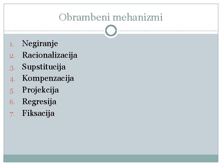 Obrambeni mehanizmi 1. 2. 3. 4. 5. 6. 7. Negiranje Racionalizacija Supstitucija Kompenzacija Projekcija