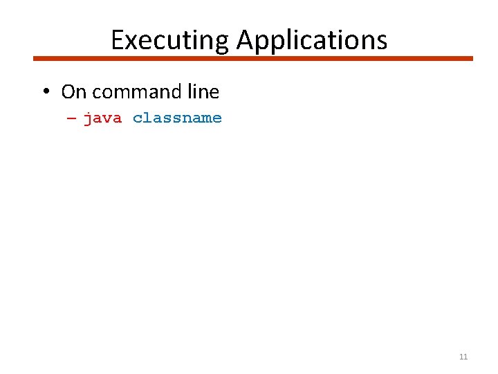 Executing Applications • On command line – java classname 11 