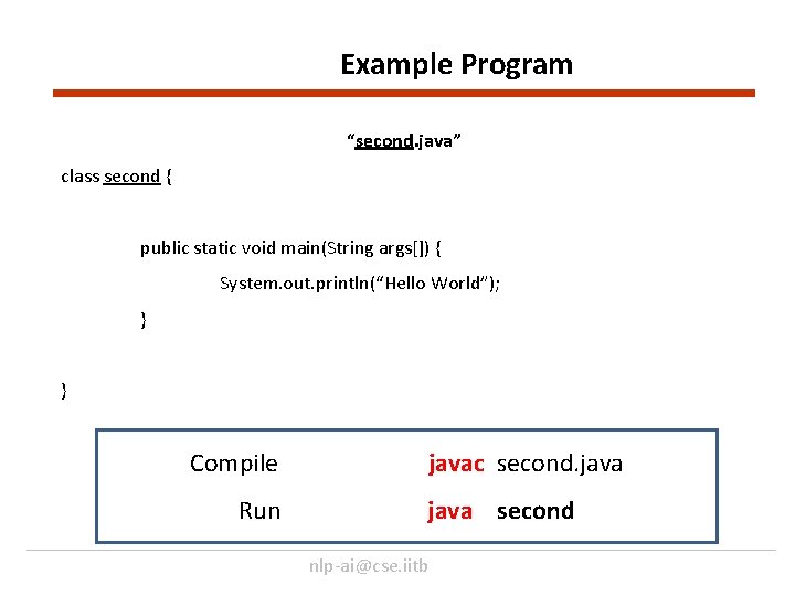 Example Program “second. java” class second { public static void main(String args[]) { System.