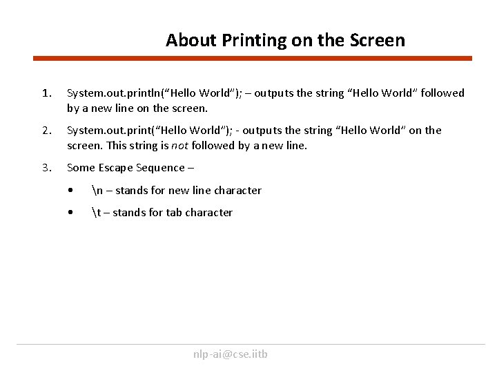 About Printing on the Screen 1. System. out. println(“Hello World”); – outputs the string