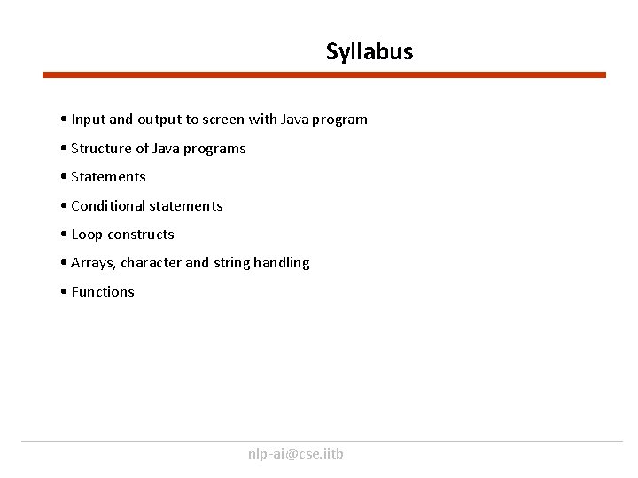 Syllabus • Input and output to screen with Java program • Structure of Java