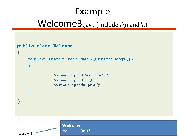 Example Welcome 3. java ( includes n and t) public class Welcome { public