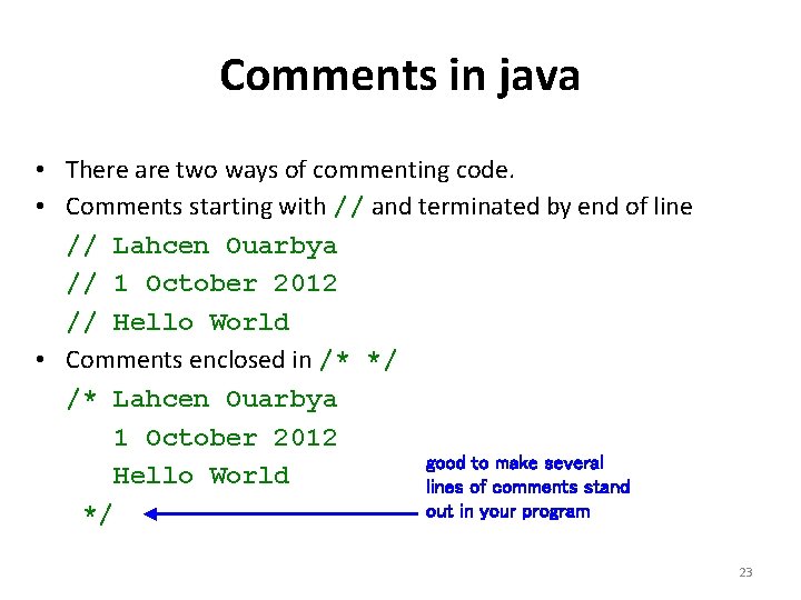 Comments in java • There are two ways of commenting code. • Comments starting