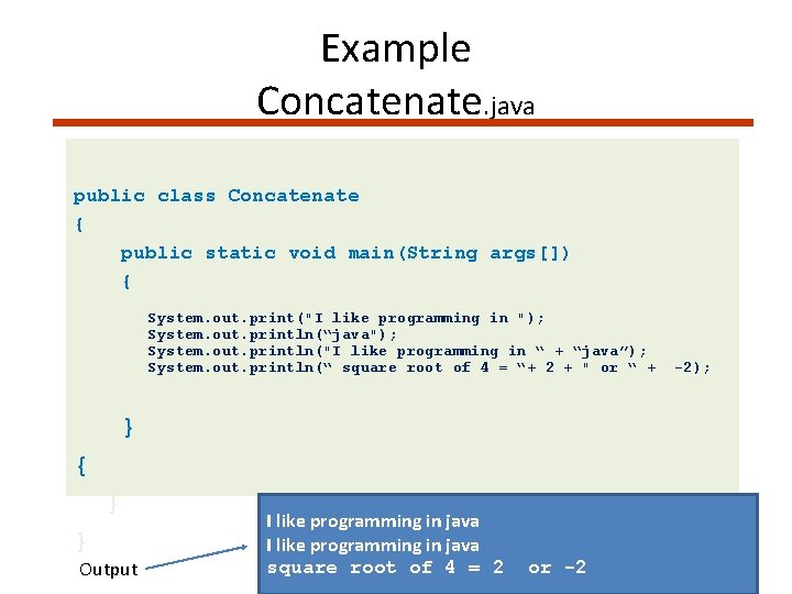 Example Concatenate. java public class Concatenate { public static void main(String args[]) { System.