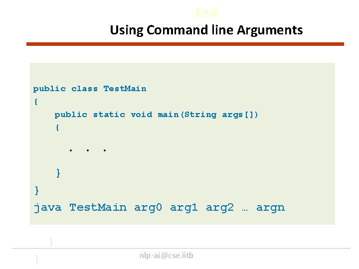 End Using Command line Arguments public class Test. Main { public static void main(String